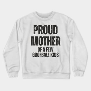 Proud Mother of a few Goofball Kids,motherhood,Mother's day Crewneck Sweatshirt